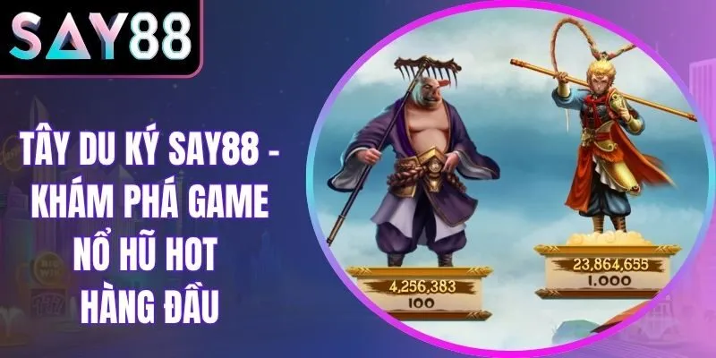 Tây Du Ký Say88 – Khám Phá Game Nổ Hũ Hot Hàng Đầu
